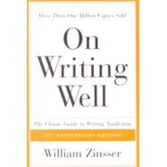 On Writing Well : The Classic Guide to Writing Nonfiction by Zinsser, William, 9780780760561