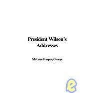 President Wilson's Addresses by Harper, George McLean, 9781421970561