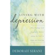 Living with Depression Why Biology and Biography Matter along the Path to Hope and Healing by Serani, Deborah, 9781442210561