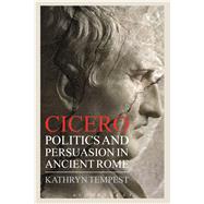 Cicero Politics and Persuasion in Ancient Rome by Tempest, Kathryn, 9781472530561
