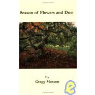 Season of Flowers and Dust by Mosson, Gregg, 9781597130561