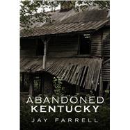 Abandoned Kentucky by Farrell, Jay, 9781634990561