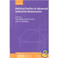 Political Parties in Advanced Industrial Democracies by Webb, Paul; Farrell, David M.; Holliday, Ian, 9780199240562
