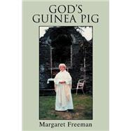 God's Guinea Pig by Freeman, Margaret, 9780595310562