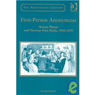 First-Person Anonymous: Women Writers and Victorian Print Media, 18301870 by Easley,Alexis, 9780754630562
