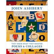 They Knew What They Wanted: Collages and Poems by Ashbery, John, 9780847860562