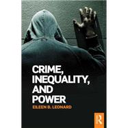 Crime, Inequality and Power by Leonard; Eileen B., 9781138820562