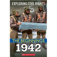 1942 (Exploring Civil Rights: The Beginnings) by Leslie, Jay, 9781338800562