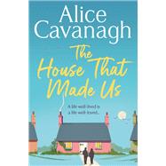 The House That Made Us by Alice Cavanagh, 9781398510562