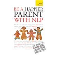 Be a Happier Parent with Nlp (Teach Yourself - General) by Bartkowiak, Judy, 9781444110562