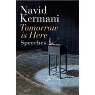 Tomorrow is Here Speeches by Kermani, Navid; Crawford, Tony, 9781509550562