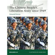 The Chinese Peoples Liberation Army since 1949 Ground Forces by Lai, Benjamin; Hook, Adam, 9781780960562