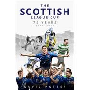 The Scottish League Cup 75 Years from 1946 to 2021 by Potter, David, 9781801500562