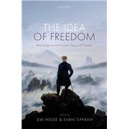 The Idea of Freedom New Essays on the Kantian Theory of Freedom by Heide, Dai; Tiffany, Evan, 9780198860563