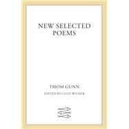 New Selected Poems by Gunn, Thom; Wilmer, Clive, 9780374220563