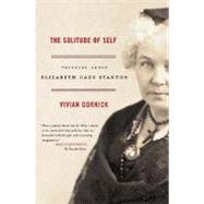 The Solitude of Self Thinking About Elizabeth Cady Stanton by Gornick, Vivian, 9780374530563