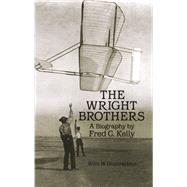 The Wright Brothers A Biography by Kelly, Fred C., 9780486260563