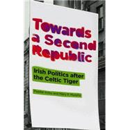 Towards a Second Republic Irish Politics and the Celtic Tiger by Kirby, Peadar; Murphy, Mary, 9780745330563