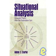 Situational Analysis : Grounded Theory after the Postmodern Turn by Adele E. Clarke, 9780761930563