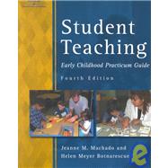 Student Teaching Early Childhood Practicum Guide by Machado, Jeanne; Botnarescue, Helen Meyer, 9780766810563