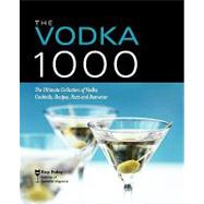 The Vodka 1000: The Ultimate Collection of Vodka Cocktails, Recipes, Facts and Resources by Foley, Ray, 9781402210563