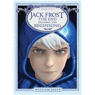 Jack Frost The End Becomes the Beginning by Joyce, William; Joyce, William, 9781442430563