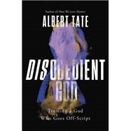 Disobedient God Trusting a God Who Goes Off-Script by Tate, Albert, 9781546000563