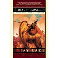 Trial of Flowers by Lake, Jay, 9781597800563