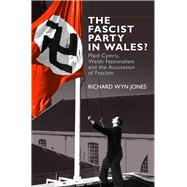 The Fascist Party in Wales? by Jones, Richard Wyn, 9781783160563