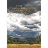 Experiencing Etruscan Pots: Ceramics, Bodies and Images in Etruria by Shipley, Lucy, 9781784910563
