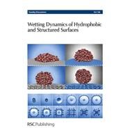 Wetting Dynamics of Hydrophobic and Structured Surfaces by Earis, Philip, 9781849730563