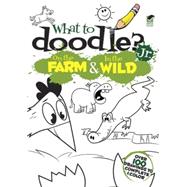 What to Doodle? Jr.--On the Farm & In the Wild by McClurkan, Rob, 9780486490564
