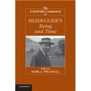 The Cambridge Companion to Heidegger's  Being and Time by Edited by Mark A. Wrathall, 9780521720564