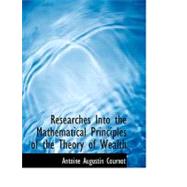 Researches into the Mathematical Principles of the Theory of Wealth by Cournot, Antoine Augustin, 9780554700564