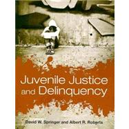 Juvenile Justice and Delinquency by Springer, David W.; Roberts, Albert R., 9780763760564