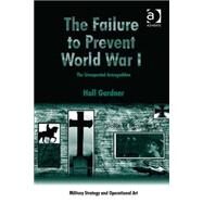 The Failure to Prevent World War I: The Unexpected Armageddon by Gardner,Hall, 9781472430564