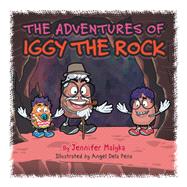 The Adventures of Iggy the Rock by Malyka, Jennifer; Pena, Angel Dela, 9781482880564