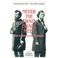 Never the Twain Shall Meet : Bell, Gallaudet, and the Communications Debate by Winefield, Richard, 9781563680564