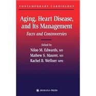 Aging, Heart Disease, and Its Management by Edwards, Niloo M.; Mauer, Mathew S., M.D.; Wellner, Rachel B.; Maurer, Mathew S., 9781588290564
