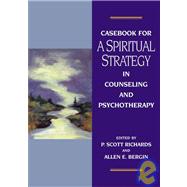 Casebook for a Spiritual Strategy in Counseling and Psychotherapy by Richards, P. Scott, 9781591470564