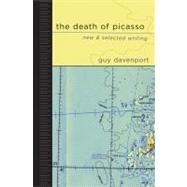 The Death of Picasso New and Selected Writing by Davenport, Guy, 9781593760564