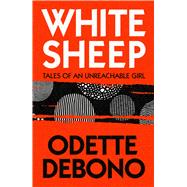 White Sheep Tales of an Unreachable Girl by Debono, Odette, 9781913830564