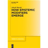How Epistemic Modifiers Emerge by Mach, Jakob, 9783110400564