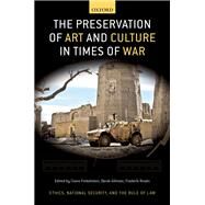 The Preservation of Art and Culture in Times of War by Finkelstein, Claire; Gillman, Derek; Rosn, Frederik, 9780197610565
