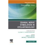 Cranial Nerve Stimulation in Otolaryngology, an Issue of Otolaryngologic Clinics of North America by Ruckenstein, Michael J.; Naples, James, 9780323710565