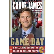 Game Day : A Rollicking Journey to the Heart of College Football by James, Craig, 9780470470565