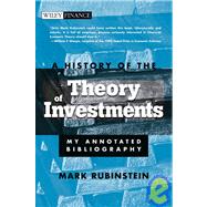 A History of the Theory of Investments My Annotated Bibliography by Rubinstein, Mark, 9780471770565