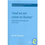 'And so we Came to Rome ': The Political Perspective of St Luke by Paul W. Walaskay, 9780521020565