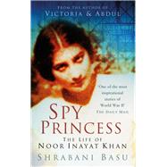 Spy Princess The Life of Noor Inayat Khan by Basu, Shrabani, 9780750950565