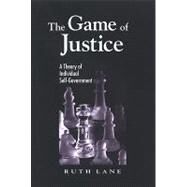 The Game of Justice: A Theory of Individual Self-government by Lane, Ruth, 9780791470565